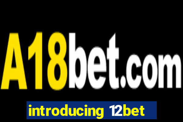 introducing 12bet